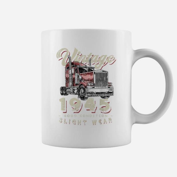 Vintage 1945 Trucker Big Rig Truck Driver 76Th Birthday Coffee Mug