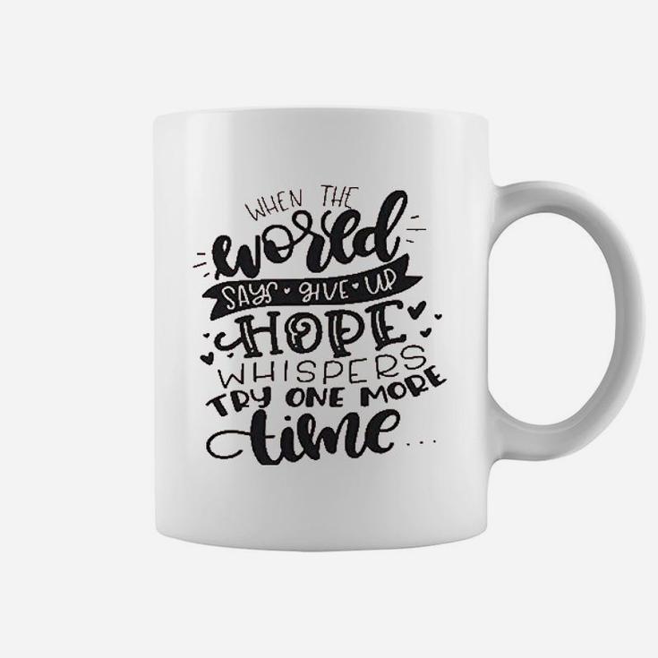 When The World Says Give Up Hope Coffee Mug