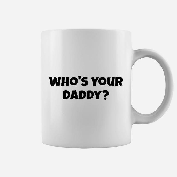 Who's Your Daddy Coffee Mug