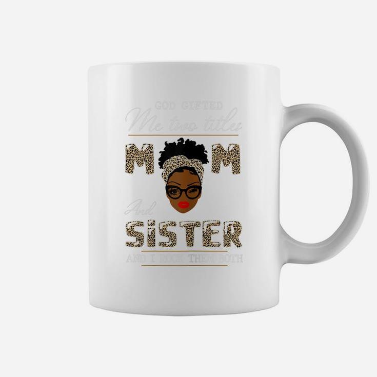 Womens God Gifted Me Two Titles Mom And Sister Coffee Mug