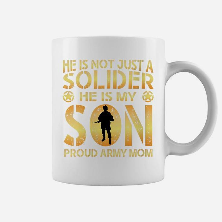 Womens He Is Not Just A Solider He Is My Son Proud Army Mom Coffee Mug