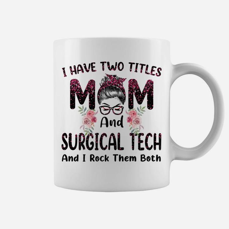 Womens I Have Two Titles Mom & Surgical Tech Floral Mothers Day Coffee Mug