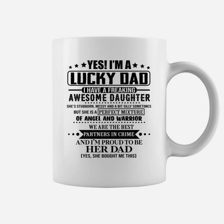 Yes I'm A Lucky Dad I Have A Freaking Awesome Daughter Coffee Mug