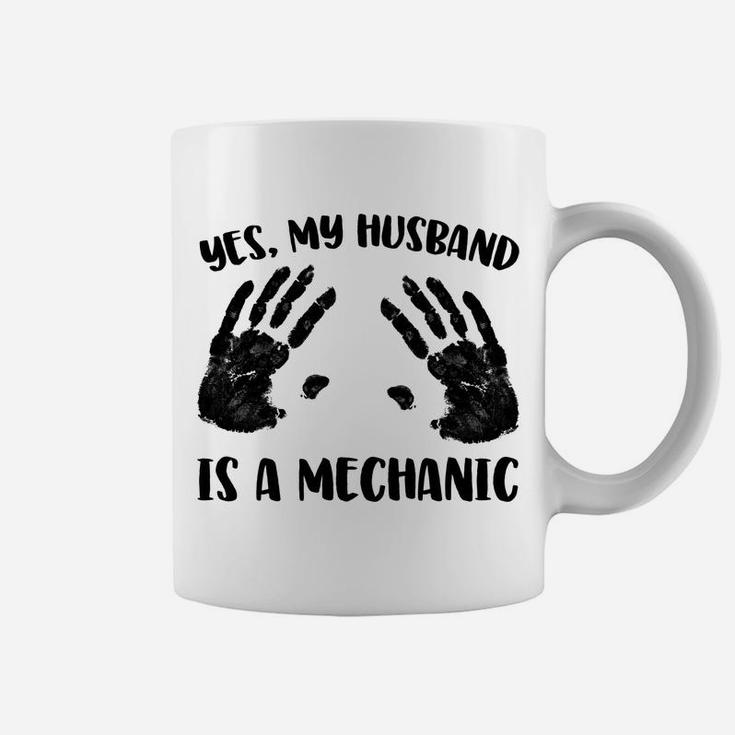 Yes, My Husband Is A Mechanic Coffee Mug