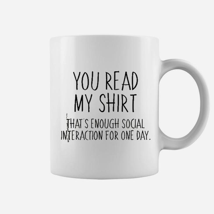 You Read My Shirt That Is Enough Social Interaction For One Day Coffee Mug
