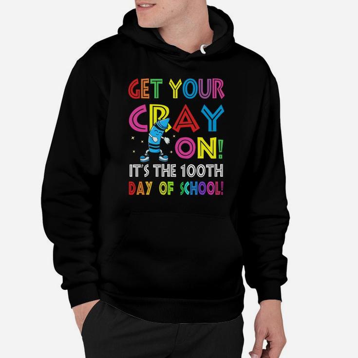 100Th Day Of School Get Your Cray On Funny Teacher Hoodie