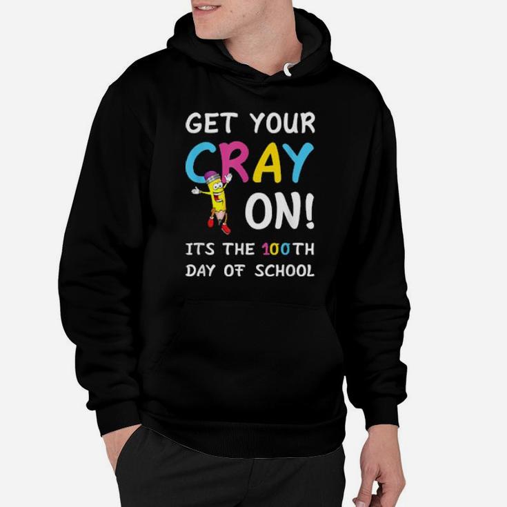 100Th Day Of School Get Your Cray On Teacher Hoodie