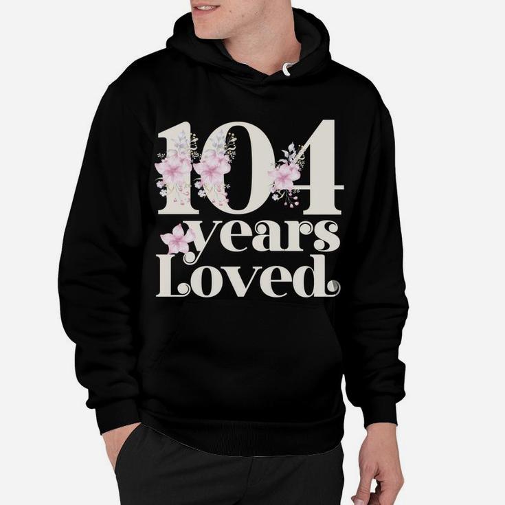 104 Years Loved | Grandma 104Th Birthday Party 104 Year Old Sweatshirt Hoodie