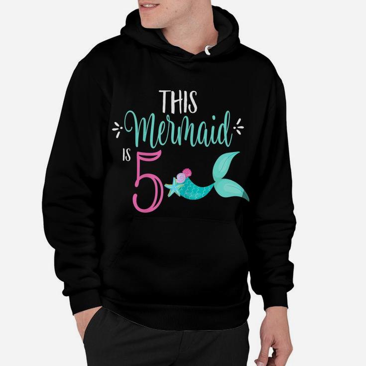 5Th Birthday Shirt Mermaid Girl Party This Mermaid Is 5 Hoodie