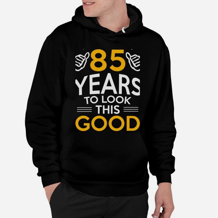 85Th Birthday Gift, Took Me 85 Years - 85 Year Old Sweatshirt Hoodie