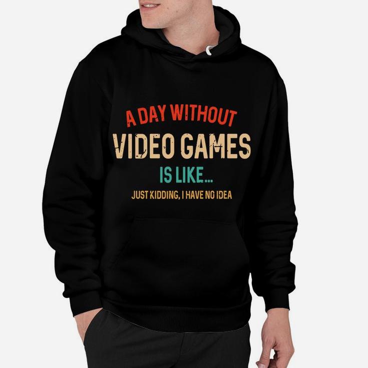 A Day Without Video Games Is Like, Funny Gamer Gifts, Gaming Hoodie