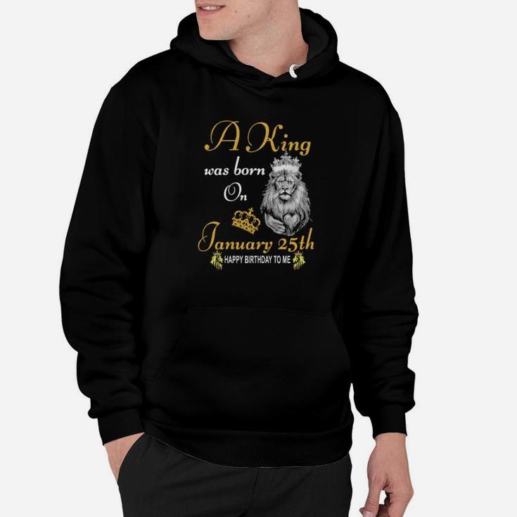 A King Was Born On January 25Th Hoodie