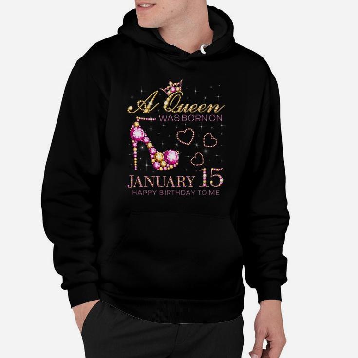 A Queen Was Born On January 15 Happy Birthday To Me Hoodie