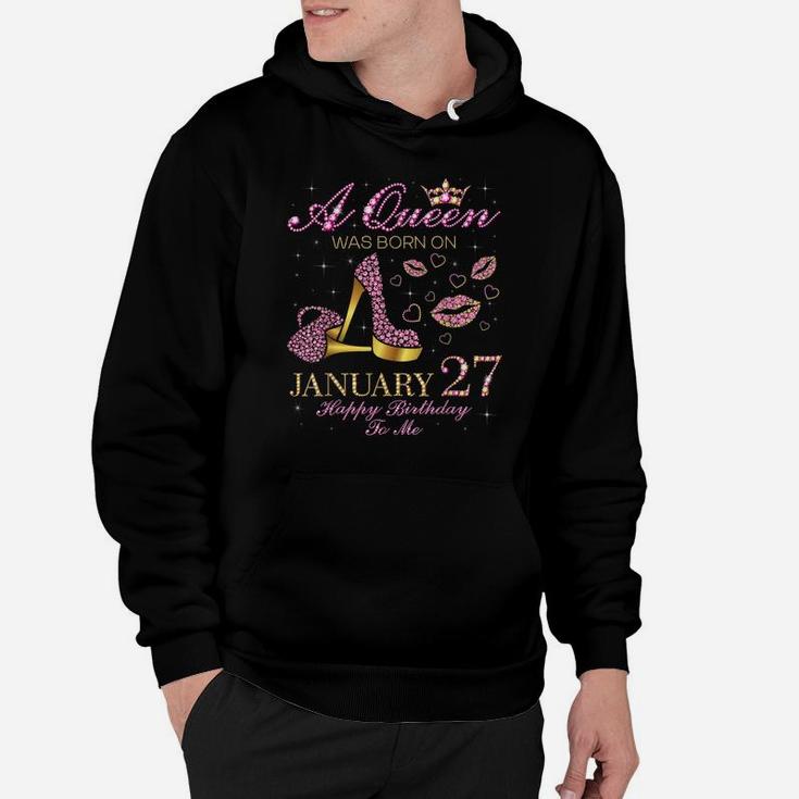 A Queen Was Born On January 27 Happy Birthday To Me Gift Hoodie