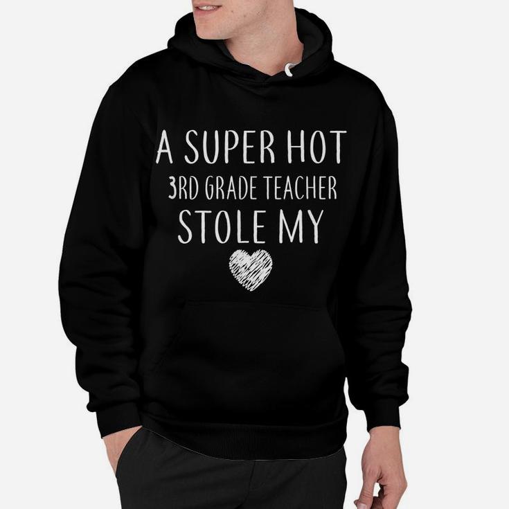 A Super Hot 3Rd Grade Teacher Stole My Heart Gift Funny Hoodie