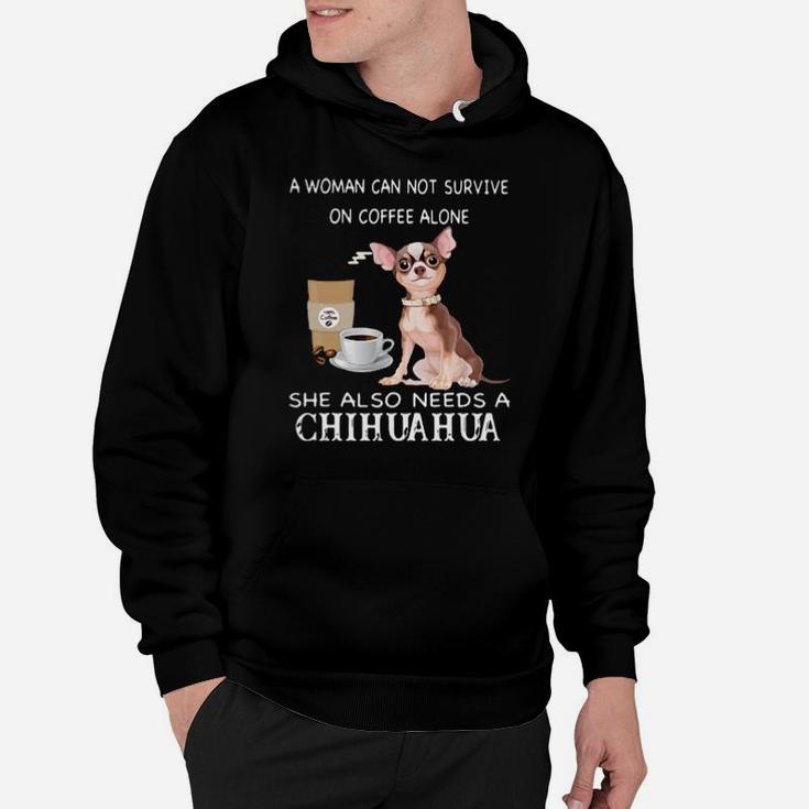 A Woman Can Not Survive On Coffee Alone She Also Needs A Chihuahua Hoodie