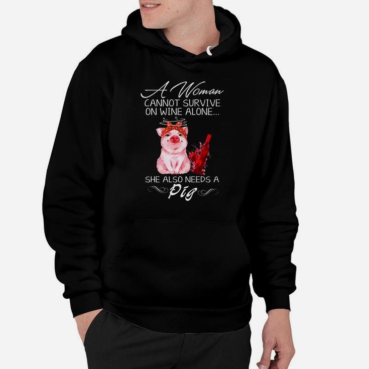 A Woman Cannot Survive On Wine Alone She Also Needs A Pig Hoodie