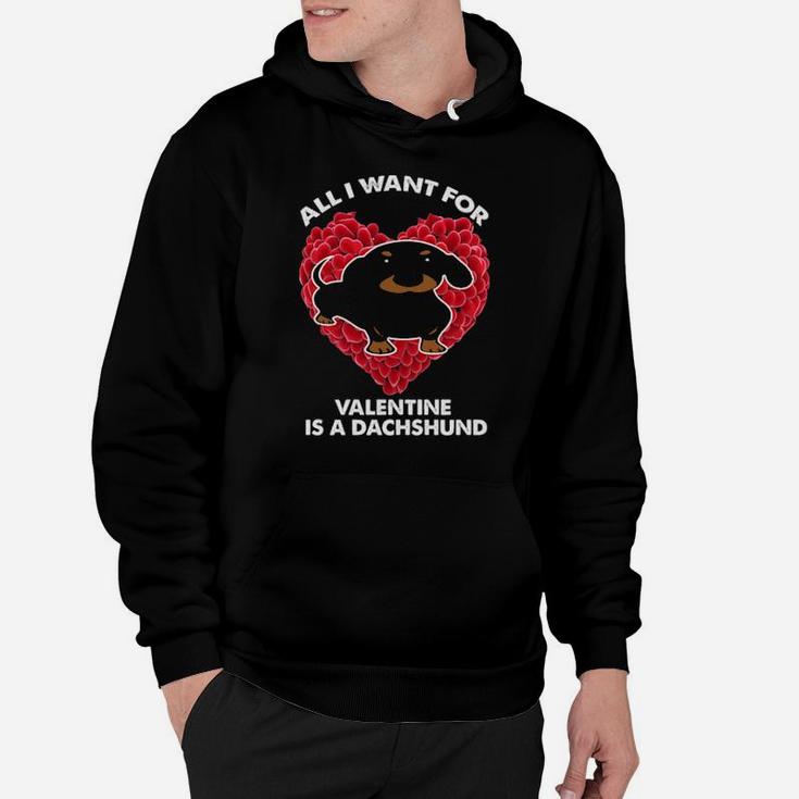 All I Want For Valentines Is A Dachshund Hoodie