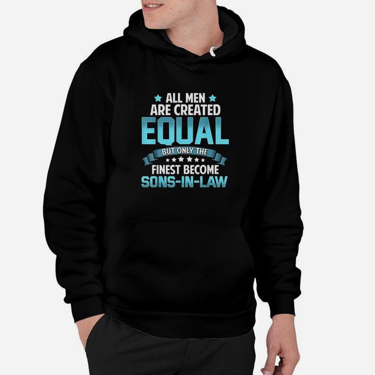 All Men Created Equal But Finest Become Sons In Law Hoodie
