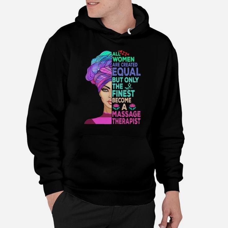 All Women Are Created Equal But Only The Finest Become A Massage Therapist Hoodie