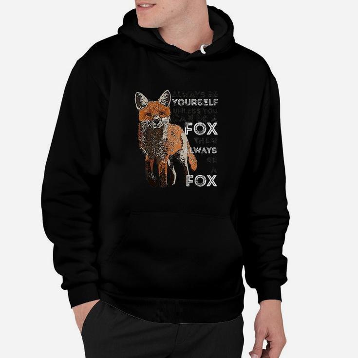 Always Be Yourself Unless You Can Be A Fox Funny Gift Hoodie