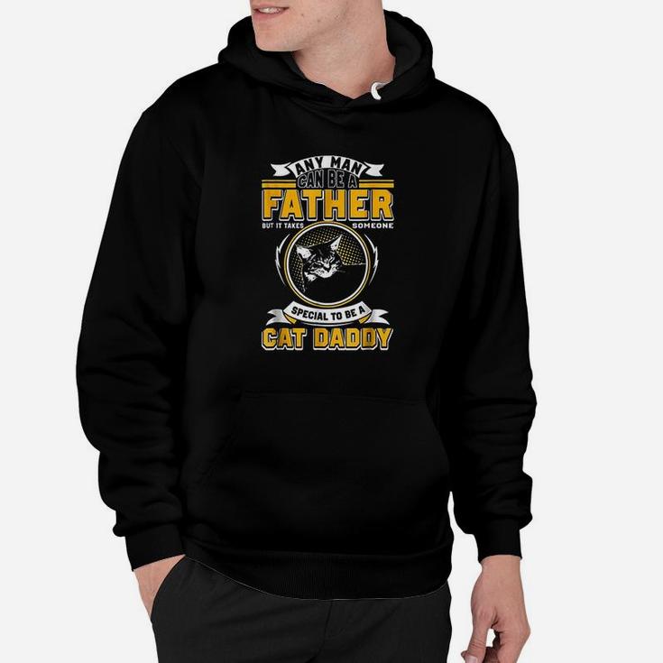 Any Man Can Be A Father But It Takes Someone Cat Daddy Hoodie