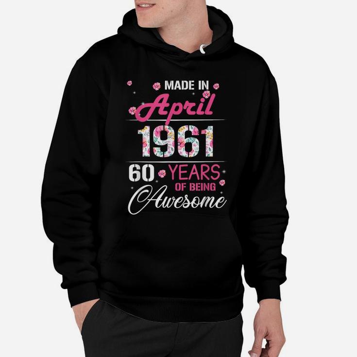 April Girls 1961 Birthday Gift 60 Years Old Made In 1961 Hoodie