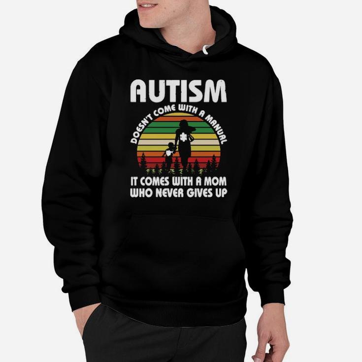 Autism Doesnt Come With A Manual It Comes With A Mom Who Never Gives Up Hoodie