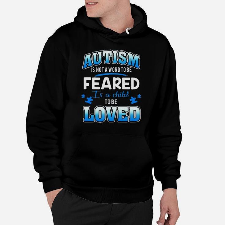 Autism Is Not A Word To Be Feared Is A Child To Be Loved Hoodie