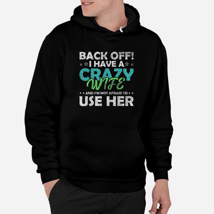 Back Off I Have A Crazy Wife And Im Not Afraid Hoodie