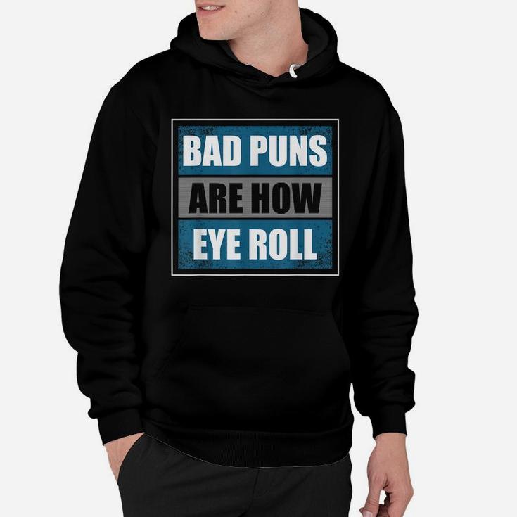 Bad Puns Are How Eye Roll - Funny Father Daddy Dad Joke Hoodie