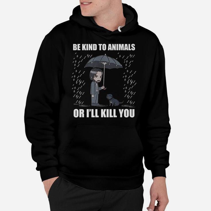 Be Kind To Animals Or I Will Kill You Hoodie