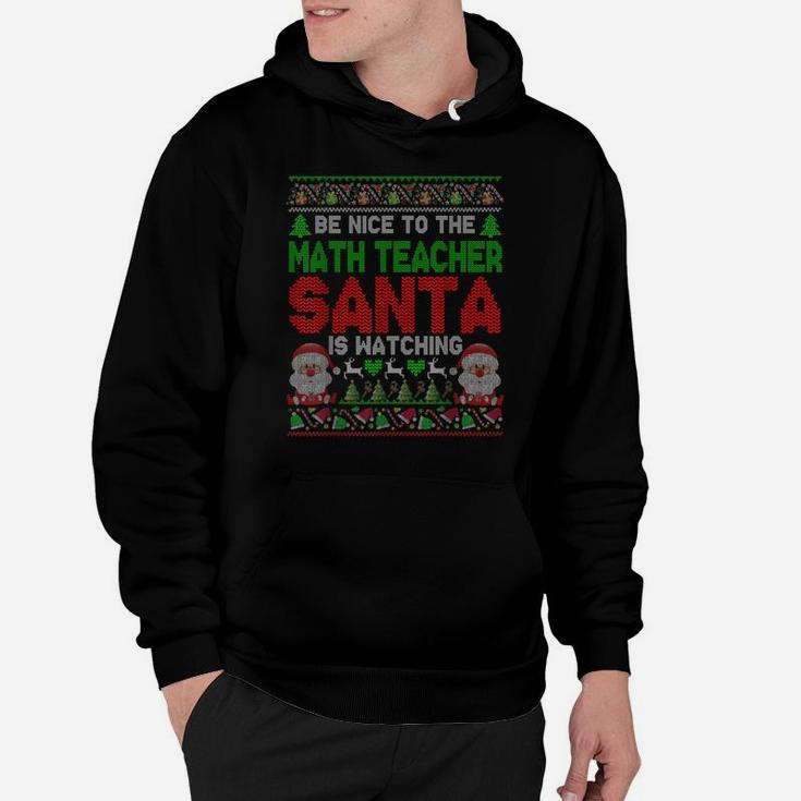 Be Nice To The Math Teacher Santa Is Watching Xmas Sweater Hoodie
