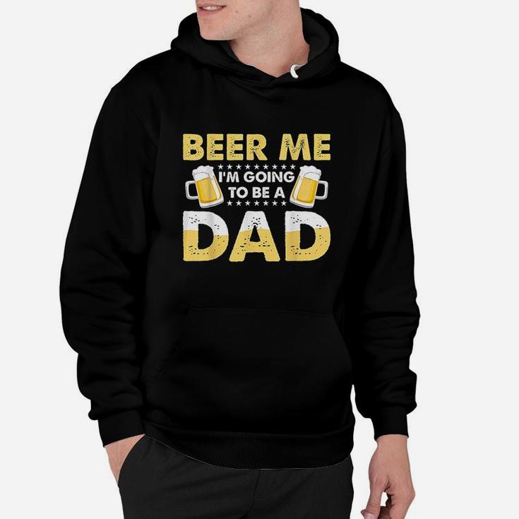 Beer Me I Am Going To Be A Dad Hoodie