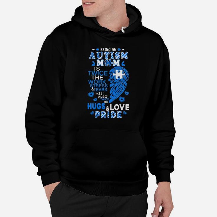 Being An Autism Mom Is Twice The Work Stress And Tears But Also Twice The Hugs And Love Pride Hoodie