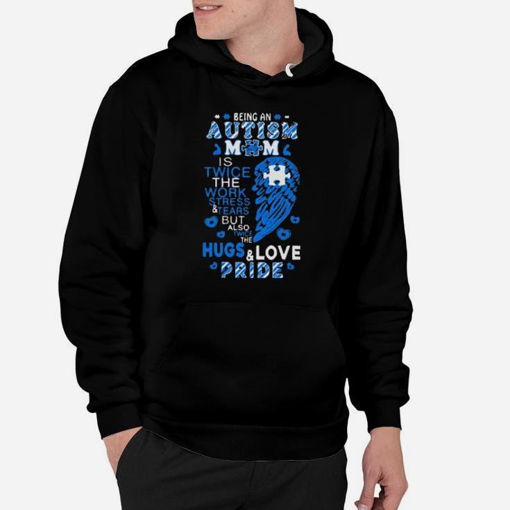 Being An Autism Mom Is Twice The Work Stress Tears But Also Twice The Hugs Love Pride Hoodie
