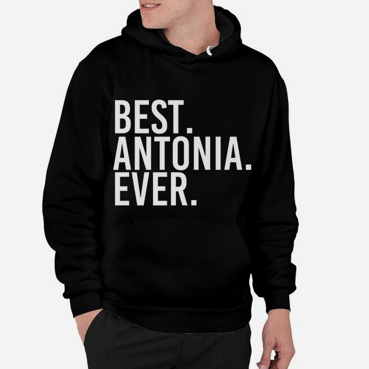 Best Antonia Ever Gift Name Funny Personalized Women Hoodie