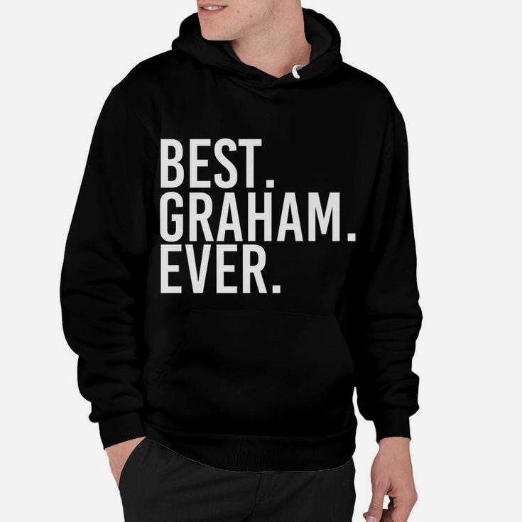 Best Graham Ever Funny Personalized Name Joke Gift Idea Hoodie