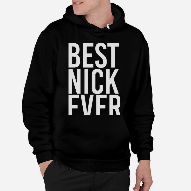 Best Nick Ever Funny Personalized Name Joke Gift Idea Hoodie