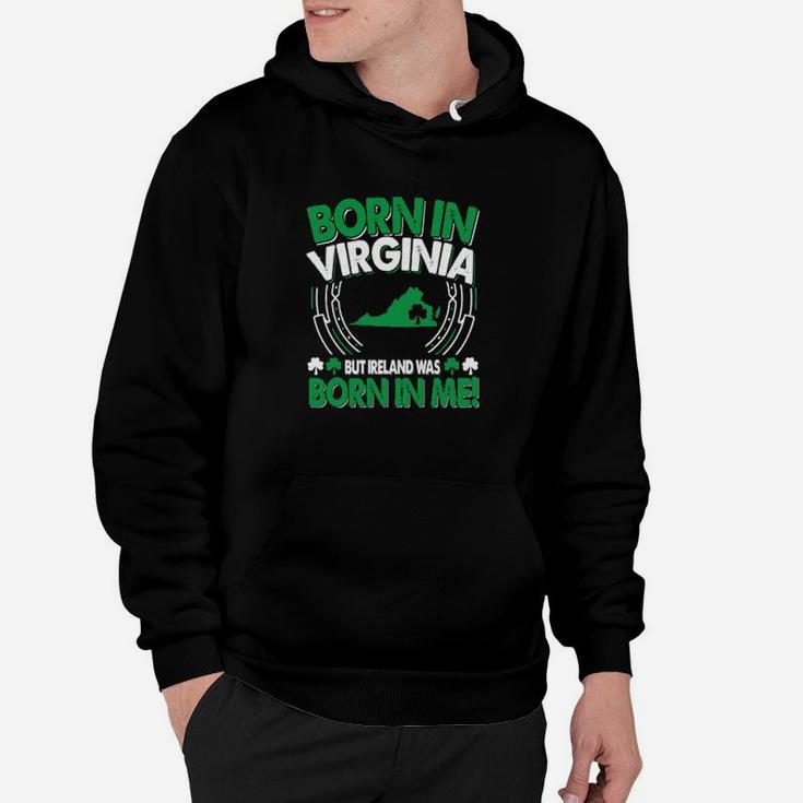 Born In Virginia Ireland Was Born In Me Virginia Irish Hoodie