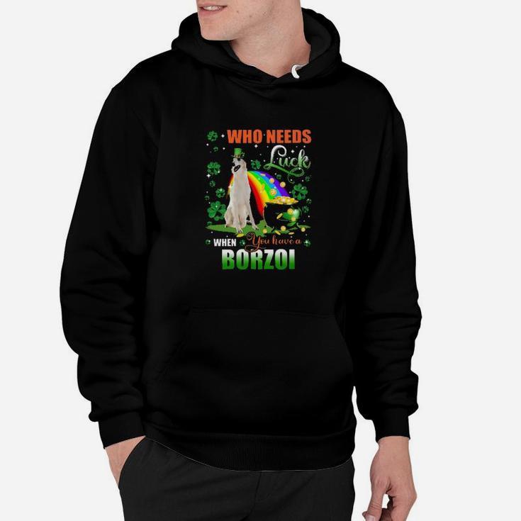 Borzoi Who Needs Luck When You Have A Dog Shamrock Happy St Patricks Day Hoodie