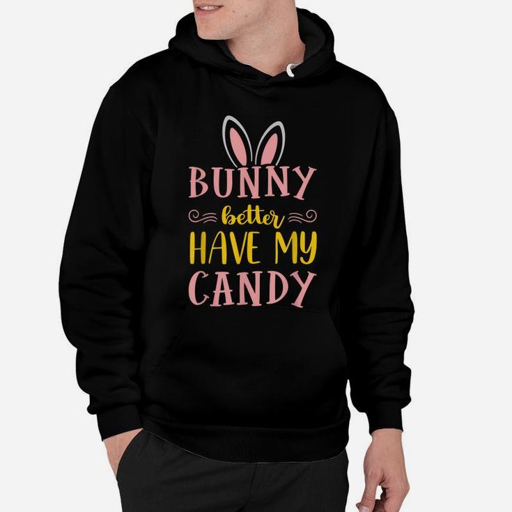 Bunny Better Have My Candy Quotes Funny Easter Egg Hunting Hoodie