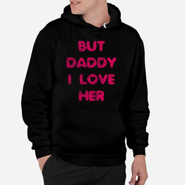 But Daddy I Love Her Hoodie