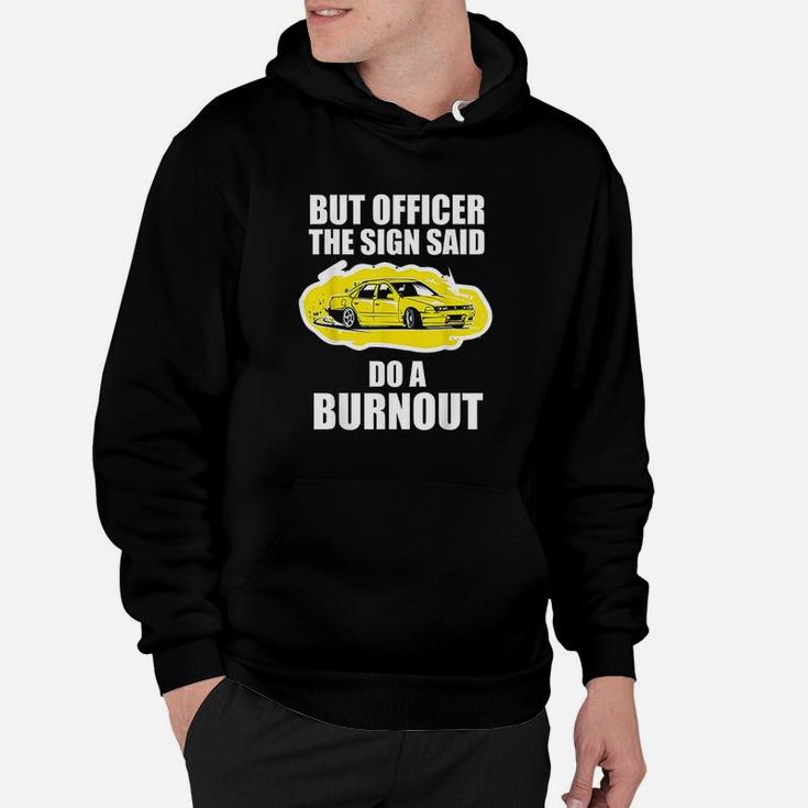 But Officer The Sign Said Do A Burnout Funny Car Hoodie