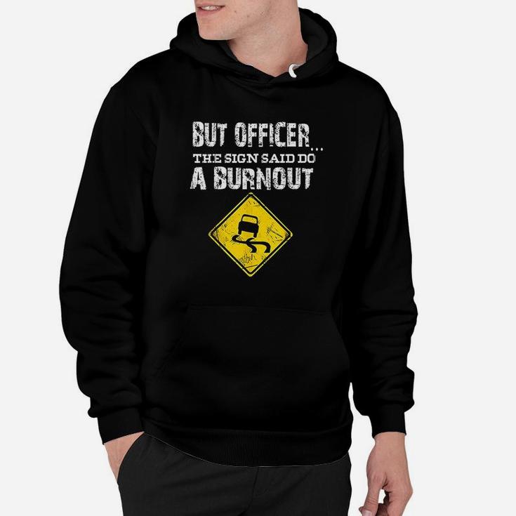 But Officer The Sign Said Do A Burnout Funny Cars Hoodie