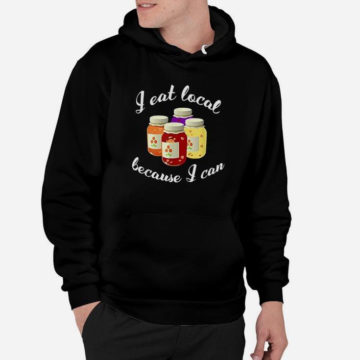 Canning Quote I Eat Local Because I Can Gift Hoodie