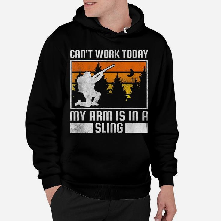 Can't Work Today, My Arm Is In A Sling, Hunting Hoodie