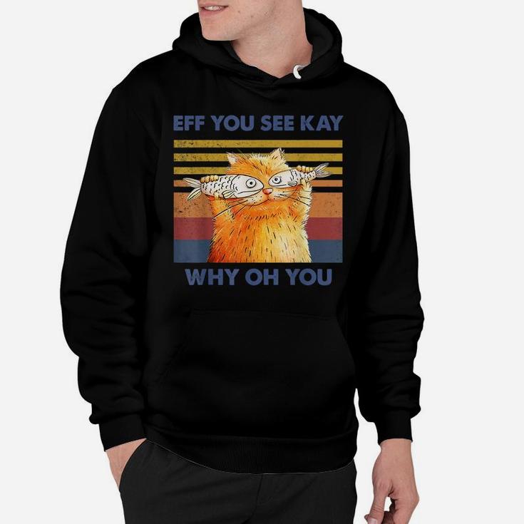 Cat Eff You See Kay Why Oh You Vintage Funny Cat Fish Lovers Hoodie