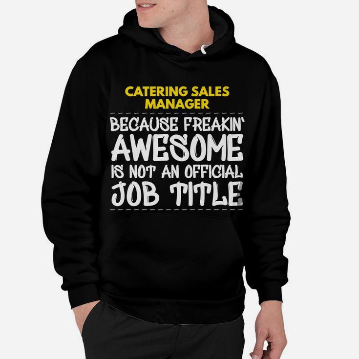 Catering Sales Manager Freakin Awesome Job Hoodie