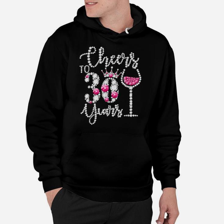 Cheers To 30 Years Old Happy 30Th Birthday Queen Drink Wine Hoodie